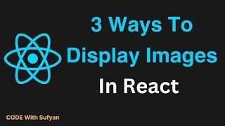 #12 How To Add Images in React JS | Ways to Import Images in React JS Project