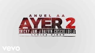 Anuel AA - Ayer 2 (Official Lyric Video) ft. J Balvin, Nicky Jam, Cosculluela, DJ Nelson