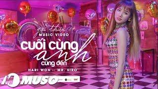 Cuối Cùng Anh Cũng Đến- MV Khủng Nhất Của Hari Won ft. Mr Siro