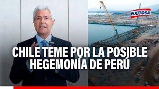 Megapuerto de Chancay: Chile teme por la posible hegemonía de Perú en la región, según De La Tore