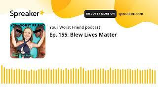 Ep. 155: Blew Lives Matter