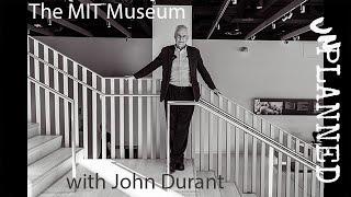 The MIT Museum with John Durant