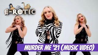 E-Rotic | Murder Me '21 [2021] (official music video)