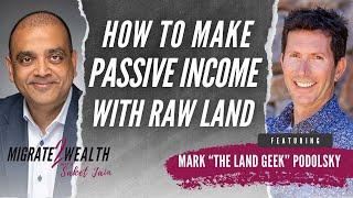 How To Make Passive Income With Raw Land - Mark “The Land Geek” Podolsky