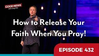 Episode 432: How to Release Your Faith When You Pray!