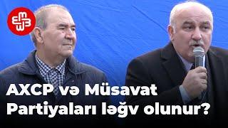 AXCP və Müsavat Partiyaları ləğv olunur?