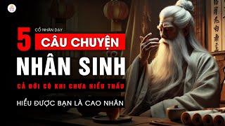 5 Câu Chuyện Nhân Sinh Có Khi Phải Mất Cả Đời Chiêm Nghiệm Mới Hiểu Thấu | Triết Lý Cuộc Sống