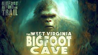 The West Virginia Bigfoot Cave? Bigfoot Beyond the Trail