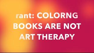 Coloring Books for Adults are NOT Art Therapy