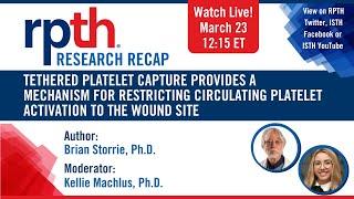 RPTH Research Recap: Tethered Platelet Capture and Restricting Circulating Platelet Activation