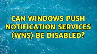 Can Windows Push Notification Services (WNS) be disabled? (2 Solutions!!)