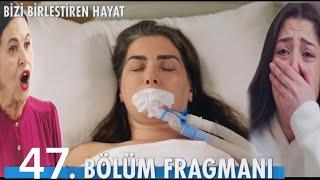 Bizi Birleştiren Hayat 47. Bölüm Fragmanı