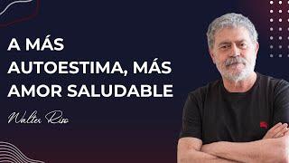 A más autoestima, más amor saludable - Walter Riso