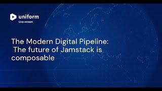 The Modern Digital Pipeline - The future of Jamstack is composable