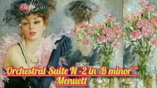 Orchestral Suite N - 2 In B minor ~ Menuett