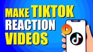 How To Make TikTok Reaction Videos (Step-by-Step Guide)