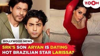 Shah Rukh Khan’s son Aryan Khan is DATING Brazilian actress Larissa Bonesi?