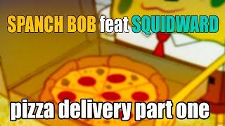 SPANCH BOB feat SQUIDWARD - pizza delivery part one (by iAmDenis)