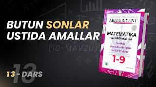 Butun Sonlar Ustida Amallar  | Abituriyent 1-9 Kitobidan | 13-dars