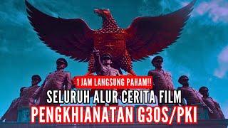 FULL 1 JAM! PENJELASAN LENGKAP ALUR CERITA FILM PENGKHIANATAN G30S/PKI! - FILM SEJARAH INDONESIA