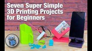 Seven Super Simple 3D Printing Projects for Beginners