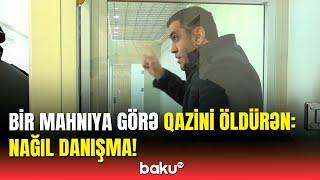 Bakıda qazini mahnıya görə qətlə yetirən şəxs məhkəmədə özündən çıxdı