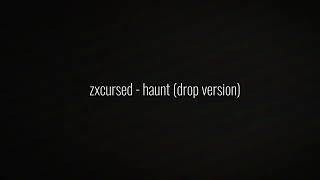 zxcursed - haunt (drop version)