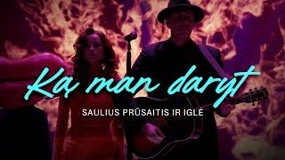 Saulius Prūsaitis ir Iglė -  Ką man daryt