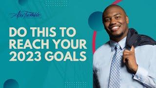 The Secret to Reaching your 2023 Goals | How To Achieve Your Goal?