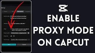 How to Turn On Proxy Mode in CapCut PC 2024 | Capcut Proxy