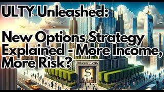 YIELDMAX ULTY Unleashed: New Strategy Explained - More Income, More Risk?