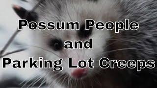 “Possum People and Parking Lot Creeps” | Paranormal Stories