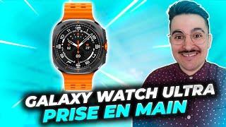 SAMSUNG GALAXY WATCH ULTRA : Prise en main de la "Grande" nouveauté Samsung