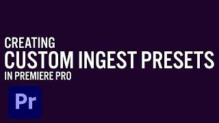 Creating Custom Ingest Presets for Proxy Workflows in Premiere Pro | Adobe Creative Cloud