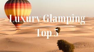 Glamping Around the World  5 Luxury Camping Spots for the Ultimate Outdoor Retreat