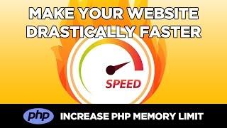 How to Drastically Speed Up Your Website by Increasing PHP Memory Limit