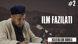 2 | ILM FAZILATI | XALILULLOH DOMLA