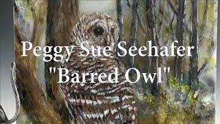 Behind The Canvas Vicinity 2024 - Peggy Sue Seehaefer "Barred Owl"