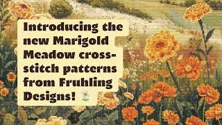 Introducing the new Marigold Meadow cross-stitch patterns from Fruhling Designs! 