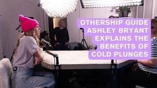 Othership Guide Ashley Bryant Explains the Benefits of Cold Plunges