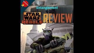 Star Wars Rebels: Entanglement Review #starwars #rebels #starwarsrebels