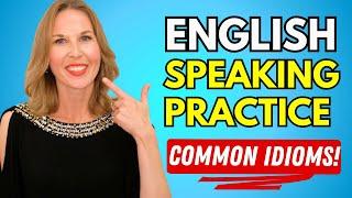 English Speaking: Practice COMMON IDIOMS to SPEAK LIKE A NATIVE