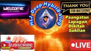 Live ang HLJ Deep Hybrid Vlog! Paangatan Lapagan Dikitan Suklian Wednesday 10-02-24