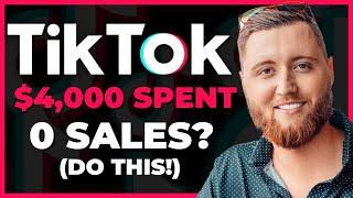 $4,000+ spent & 0 Sales with TikTok Ads (DO THIS TO FIX RESULTS)