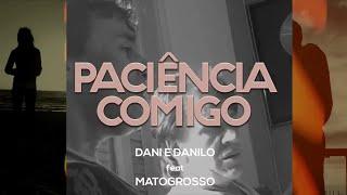 Paciência comigo - Dani e Danilo feat. Matogrosso