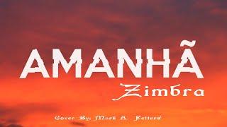 Amanhã - Zimbra (Cover By: Mark A. Fetters)