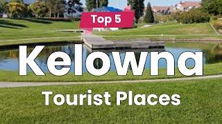 Top 5 Places to Visit in Kelowna, British Columbia | Canada - English