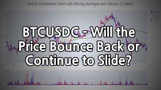 BTCUSDC - Will the Price Bounce Back or Continue to Slide?