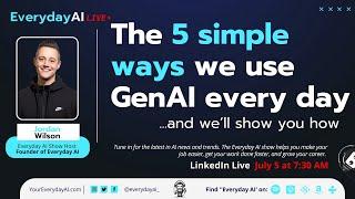 The 5 simple ways we use GenAI every day -- An Everyday AI chat