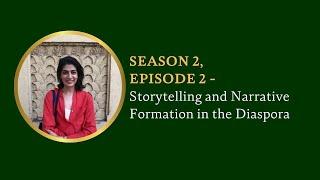 Season 2, Episode 2: Storytelling and Narrative Formation in the Diaspora (Veera Rustomji)